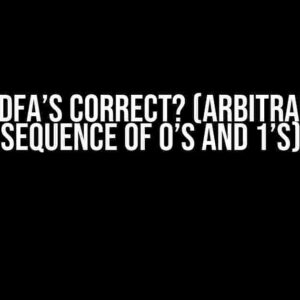 Are my DFA’s correct? (arbitrary long sequence of 0’s and 1’s)