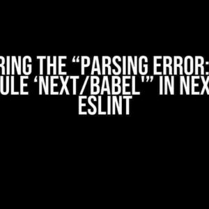 Conquering the “Parsing error: Cannot find module ‘next/babel'” in Next.js with ESLint