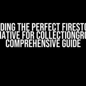 Finding the Perfect Firestore Alternative for CollectionGroups: A Comprehensive Guide