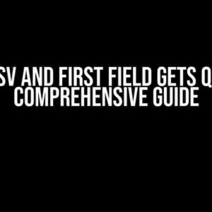 Parse CSV and First Field Gets Quoted: A Comprehensive Guide