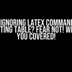 Quarto Ignoring LaTeX Commands when Formatting Table? Fear Not! We’ve Got You Covered!