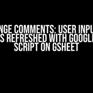 Rearrange Comments: User Input After Data is Refreshed with Google Apps Script on GSheet