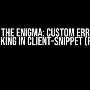 Solving the Enigma: Custom Error Hook Not Working in Client-Snippet (Rollbar)